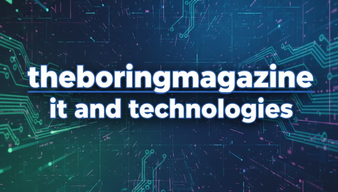 theboringmagazine it and technologies